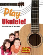 Play Ukulele : Lots of fun with 50 easy songs 