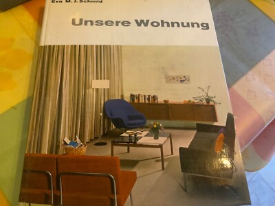 Unsere Wohnung : Einrichten u. gestalten. Eva M.J.Schmid Unsere Wohnung: