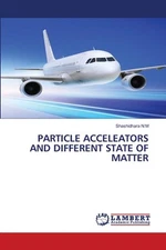 Particle Acceleators and Different State of Matter by Shashidhara N.M. Paperback