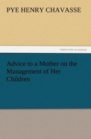 Advice To A Mother On The Management Of Her Children Pye Henry Chavasse
