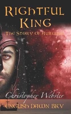 Rightful King: The Story of Aurelius by Christopher Webster Paperback Book