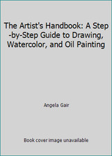 The Artist's Handbook: A Step-by-Step Guide to Drawing, Watercolor, and Oil...