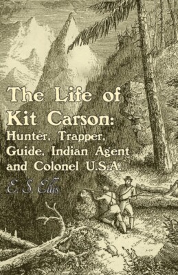 Ellis - The Life of Kit Carson Hunter Trapper Guide indischer Agent A - J555z