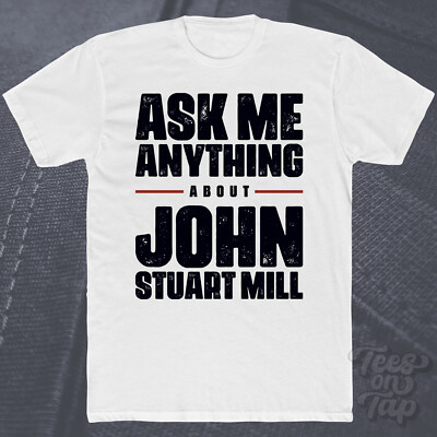 ASK ME ANYTHING ABOUT JOHN STUART MILL T-SHIRT Utilitarismus Philosophie Theorie