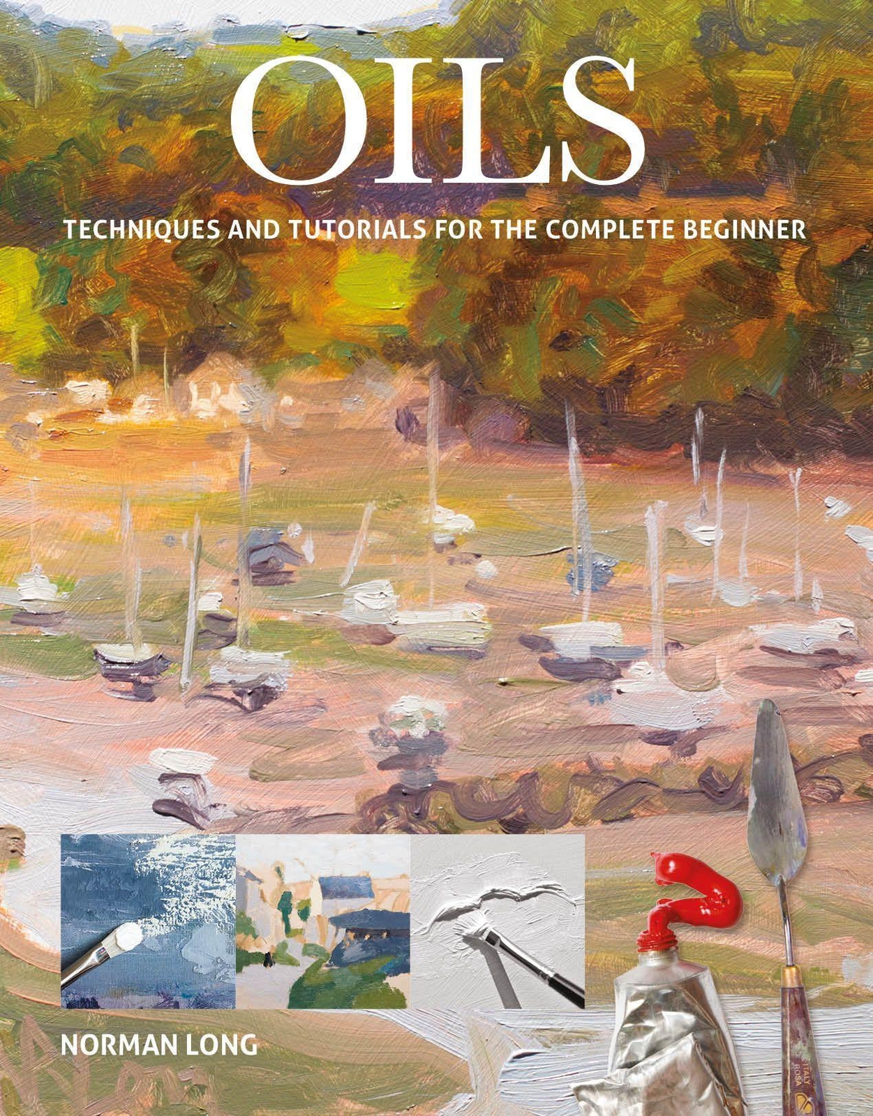 Thumbnail - Oils | Techniques And Tutorials For The Complete Beginner | Norman