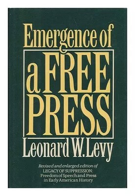Emergence of a Free Press, Leonard W. Levy