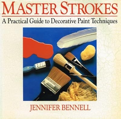 Master Strokes: Practical Guide to Decorative Paint Techniques, Bennell, Jennife