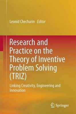 Research and Practice on the Theory of Inventive Problem Solving (TRIZ) Leonid C