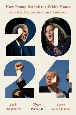 2024: How Trump Retook the White House and the Democrats Lost America: How Trump