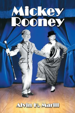 Mickey Rooney: His Films, Television Appearances, Radio Work, Stage Shows, and