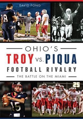 Ohio's Troy vs. Piqua Football Rivalry:: The Battle on the Miami by David Fong (