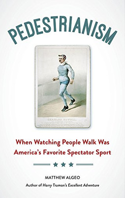 Pedestrianism: When Watching People Walk Was... - Matthew Algeo (author)