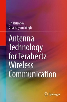 Antenna Technology for Terahertz Wireless Communication by Uri Nissanov Hardcove