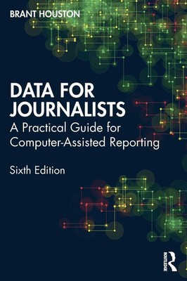 Data for Journalists A Practical Guide for Computer-Assisted Reporting Houston