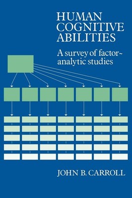 Human Cognitive Abilities: A Survey of Factor-Analytic Studies by Carroll