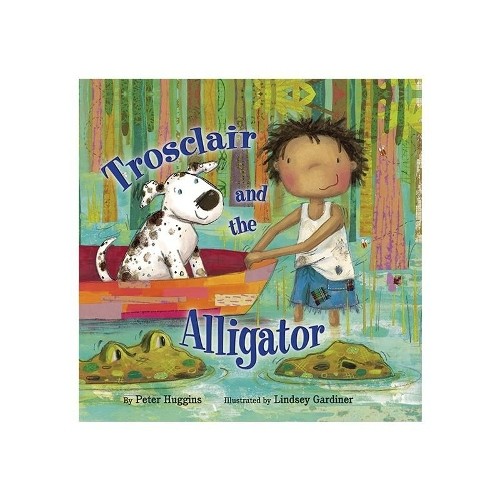 Trosclair & the Alligator by Peter Huggins - 9781595726407