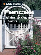 Black & Decker Fences, Gates & Garden Walls: Includes New Vinyl Fencing Styles