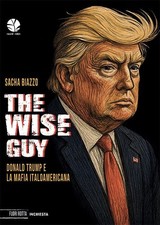 Sacha Biazzo The wise guy. Donald Trump e la mafia italoamericana (Paperback)