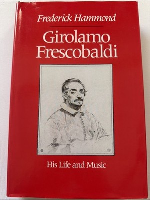Girolamo Frescobaldi By Frederick Hammond, HB w/DJ Harvard Univ Press 1983