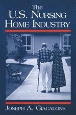 The US Nursing Home Industry - 9780765605740