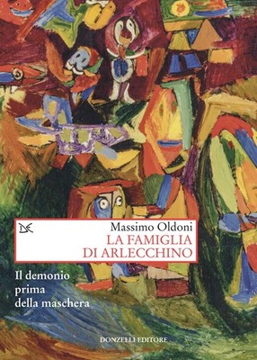Die Familie des Harlekin. Der Teufel vor der Maske - Oldoni Massimo