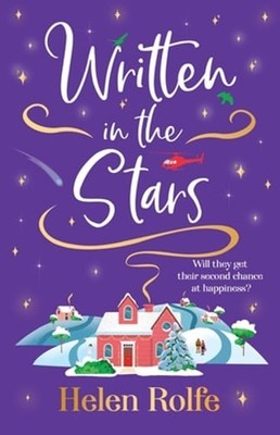 Written in the Stars: A heartwarming, romantic read from Helen Rolfe by Rolfe