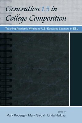 Generation 1.5 in College Composition: Teaching Academic Writing to U.S.-Educate