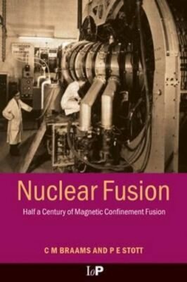 Nuclear Fusion: Half a Century of Magnetic Confinement Fusion Research by Braams