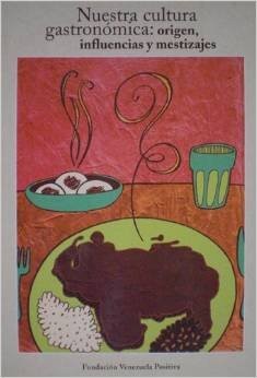 Nuestra cultura gastronomica: origen, influencias y mestizajes