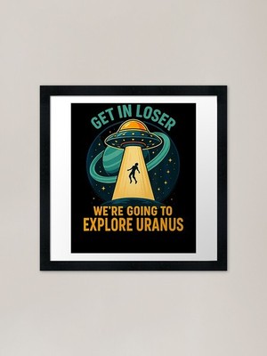 Get In Loser We'Re Going To Explore Gerahmtes Wandbild Poster Leinwanddruck Bild