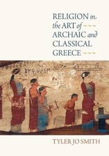 Tyler Jo Smith Religion in the Art of Archaic and Classical Greece (Hardback)