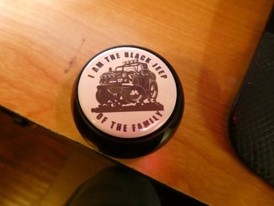 I AM THE BLACK JEEP OF THE FAMILY Shifter / Transfer Case Knob for Jeep YJ TJ JK