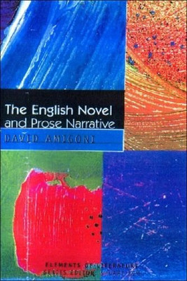 The English Novel and Prose Narrative (Elements of Literature) - Amigoni, David