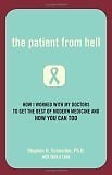 The Patient from Hell: How I Worked with My Doctors to Get the Best of Moder...