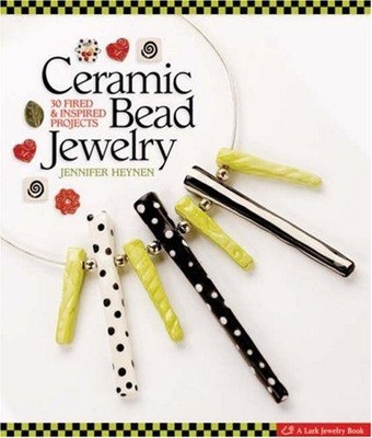 Ceramic Bead Jewelry: 30 Fired and Inspired Projects - Heynen, Jennifer
