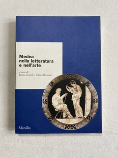 Medea nella letteratura e nell’arte Gentili Perusino Marsilio 2000