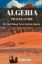 Ted Paul Travel Guide Algeria 2023 (Paperback) Ted Paul Travel & Adventure Guide