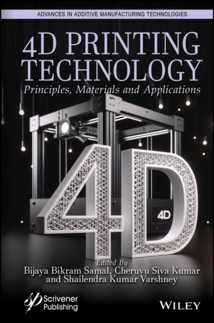 4D Printing Technology – Principles, Materials and  Application Samal Hardback