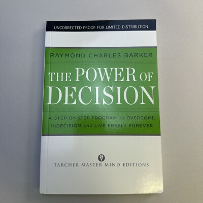 Power of Decision : A Step-By-Step Program to Overcome Indecision and Live...