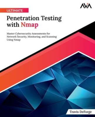 Ultimate Penetration Testing with Nmap by Travis Deforge: New