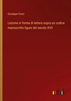 Lezione In Forma Di Lettera Sopra Un Codice Manoscritto Ligure Del Secolo Xvii