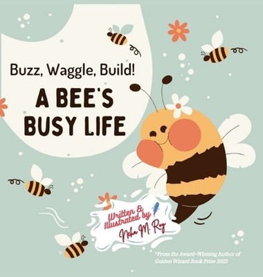 Buzz, Waggle, Build! A Bee'S Busy Life by Neha Moghe Roy Hardcover Book