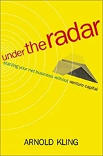 Under the Radar : Starting Your Net Business Without Venture Capi