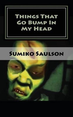 Things That Go Bump In My Head: A Book of Short Stories by Sumiko Saulson (Engli