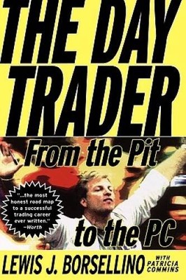 The Day Trader: From the Pit to the PC - Hardcover By Borsellino, Lewis - GOOD