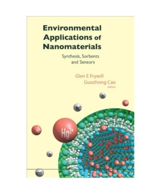 Environmental Applications of Nanomaterials: Synthesis, Sorbents and Sensors, Gu