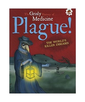 Plague!: Grisly History of Medicine: Grisly History of Medicine, John Farndon