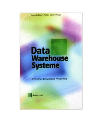 Data-Warehouse-Systeme.: Architektur, Entwicklung, Anwendung. [_NM]: Architektur