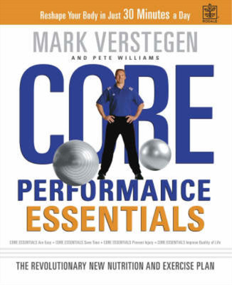 Core Performance Essentials: The Complete Diet and Exercise Plan to Reshape Your
