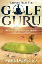 Lessons from the Golf Guru: Secrets, Strategies, and Stories for Golf and Life